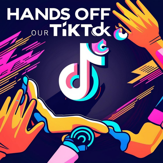 Hands off our TikTok
