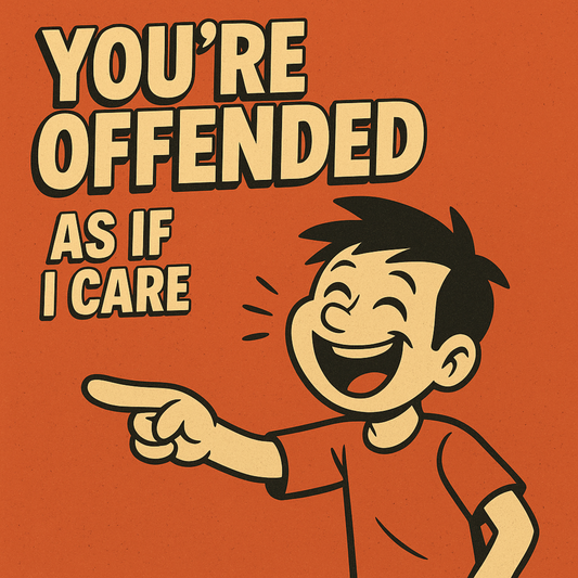 Your'e Offended - As if I care